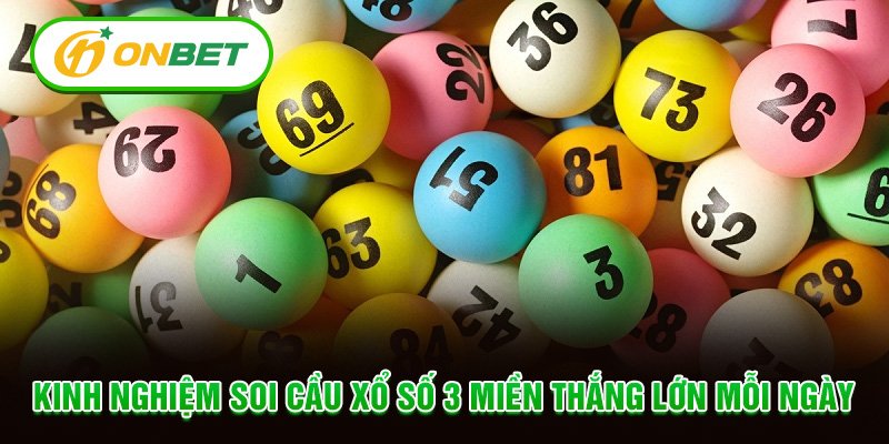 Kinh nghiệm soi cầu xổ số 3 miền thắng lớn mỗi ngày