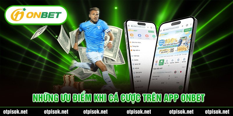 Những ưu điểm khi cá cược trên App Onbet