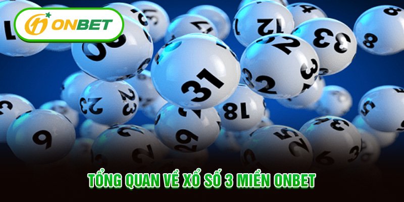 Tổng quan về xổ số 3 miền Onbet